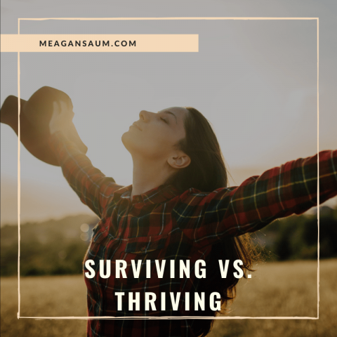 Surviving Vs. Thriving | Meagan Saum