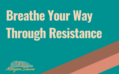 Breathe Your Way Through Resistance